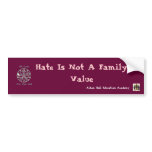 Hate Is Not A Family Value,... Bumper Sticker