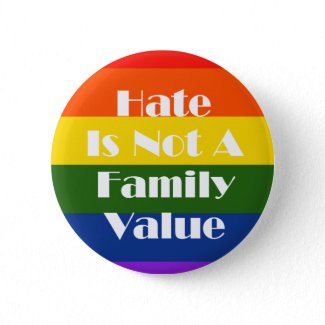 Hate Is Not A Family Value button