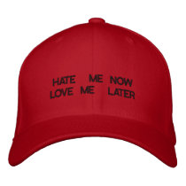 HATE ME NOW LOVE ME LATER embroidered hats by tamikah2 HATE ME NOW LOVE ME LATER embroidered hats