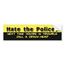 Hate the police? bumper stickers