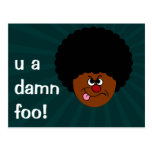 Hate to insult your intelligence but you are dumb postcards