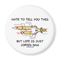 Hate To Tell You This But Life Is Just Copied DNA magnets by wordsunwords Hate To Tell You This But Life Is Just Copied DNA magnets