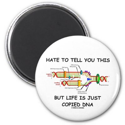 Hate To Tell You This But Life Is Just Copied DNA refrigerator magnet $ 5.05