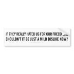 Hate Us For Our Freedoms Bumper Sticker