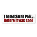 Hated Palin before it was cool bumper stickers by worldsfair Hated Palin before it was cool bumper stickers