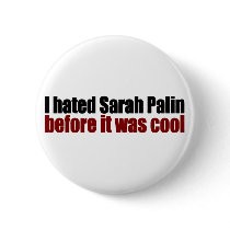 Hated Palin before it was cool buttons by worldsfair Hated Palin before it was cool buttons