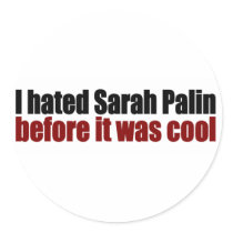 Hated Palin before it was cool Round Stickers