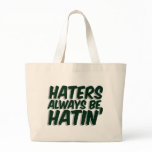 Haters Always Be Hatin Bag