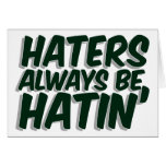 Haters Always Be Hatin cards