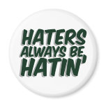 Haters Always Be Hatin Fridge Magnet