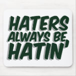 Haters Always Be Hatin Mouse Pads