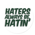 Haters Always Be Hatin Sticker