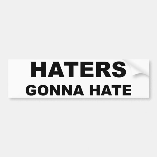 Haters Gonna Hate Bumper Sticker Zazzle