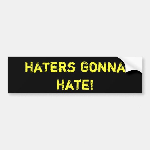 Haters Gonna Hate! BUMPER STICKER Zazzle