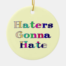 Haters Gonna Hate Christmas Tree Ornaments