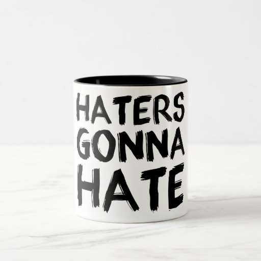Haters Gonna Hate Mug Zazzle