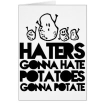 Haters gonna hate, potatoes gonna potate greeting card
