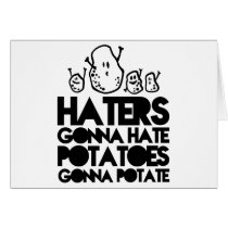 Haters gonna hate, potatoes gonna potate cards