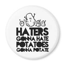 Haters gonna hate, potatoes gonna potate fridge magnet