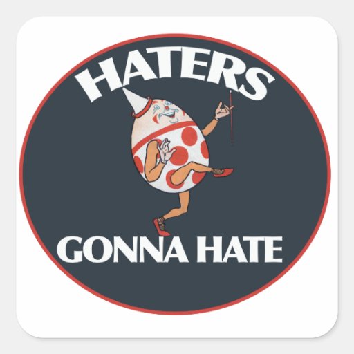Haters gonna hate square sticker Zazzle