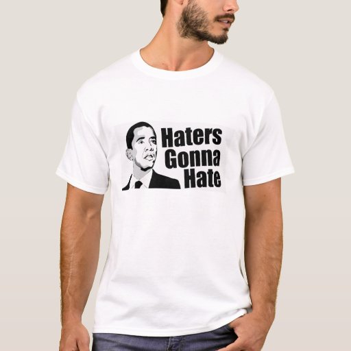 haters gonna hate TShirt Zazzle