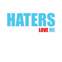 HATERS LOVE ME t-shirts by enessy HATERS LOVE ME t-shirts