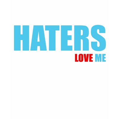 HATERS LOVE ME SHIRTS by enessy