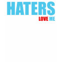 HATERS LOVE ME t-shirts by enessy HATERS LOVE ME t-shirts