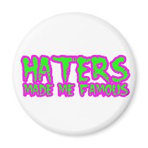 Haters made me famous magnets