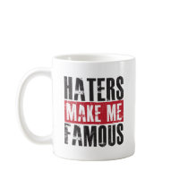 Haters Make Me Famous Coffee Mugs