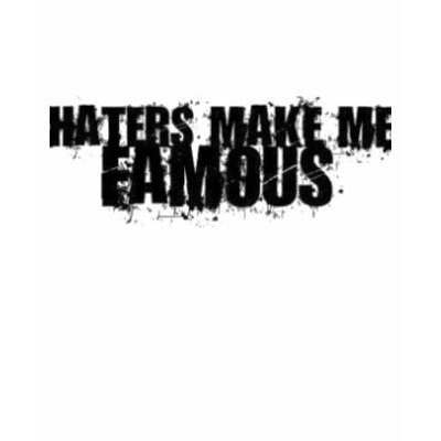 Haters Make Me Famous Tee Shirts by lightmyway2u