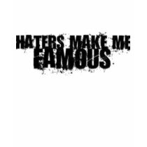 Haters Make Me Famous t-shirts by lightmyway2u Haters Make Me Famous t-shirts