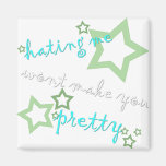 hating me wont make you pretty refrigerator magnets