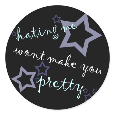 hating me wont make you pretty round stickers by asyrum