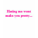 Hating me wont make you pretty... t-shirts by yankees24 Hating me wont make you pretty... t-shirts