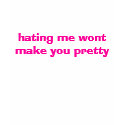 hating me wont make you pretty t-shirts by gcpunker_1 hating me wont make you pretty t-shirts