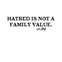 HATRED IS NOT A FAMILY VALUE T-SHIRT by Stript HATRED IS NOT A FAMILY VALUE T-SHIRT