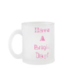 Have A Bright Day! mugs