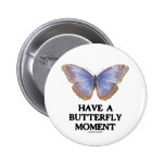 Have A Butterfly Moment (Morpho helenor Butterfly) Button