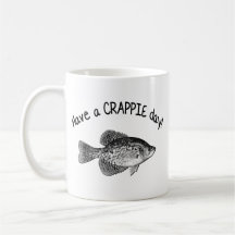 HAVE A CRAPPIE DAY COFFEE MUGS