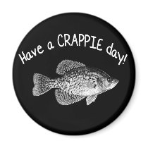 HAVE A CRAPPIE DAY MAGNET