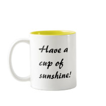 Have a cup of sunshine! mugs by alkalicreek79 Have a cup of sunshine! mugs