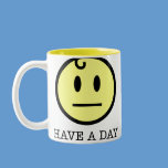 No smile, have a day mug. Isn't that how we really feel each morning? This way no one has to ask "how ya doing?" Have a day mug