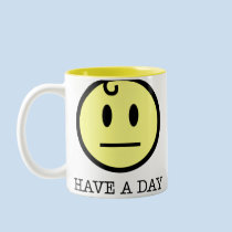 No smile, have a day mug. Isn't that how we really feel each morning? This way no one has to ask "how ya doing?" Have a day mug
