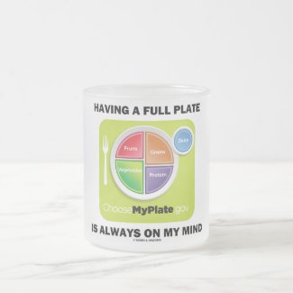 Have A Full Plate Is Always On My Mind Coffee Mug