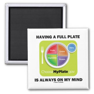 Have A Full Plate Is Always On My Mind Fridge Magnet