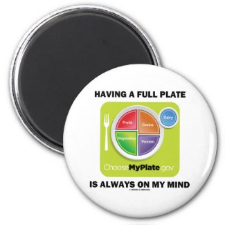 Have A Full Plate Is Always On My Mind Fridge Magnets