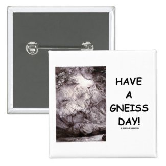Have A Gneiss Day! (Geology Humor Have A Nice Day) Buttons