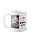 Have A Gneiss Day! (Geology Humor Have A Nice Day) mugs