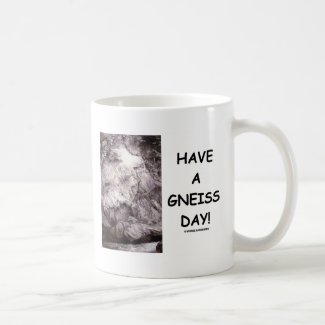 Have A Gneiss Day! (Geology Humor Have A Nice Day) Coffee Mugs